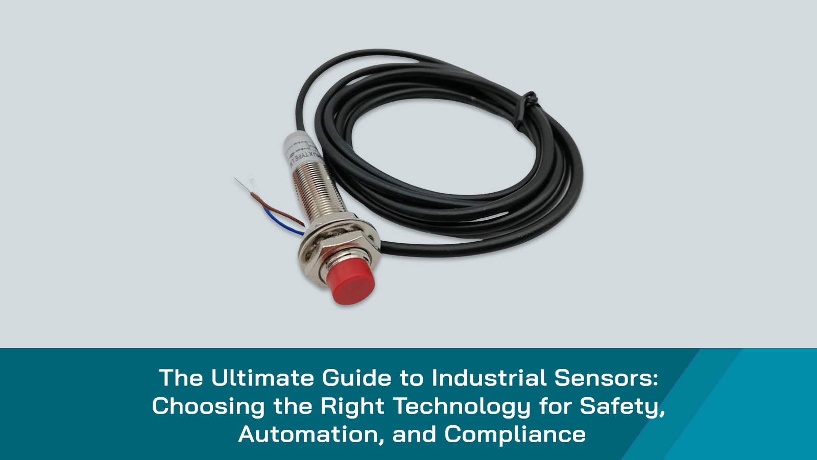 The Ultimate Guide to Industrial Sensors: Choosing the Right Technology for Safety, Automation, and Compliance